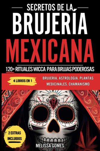 Secretos De La Brujería Mexicana: 120+ Rituales Wicca Par...