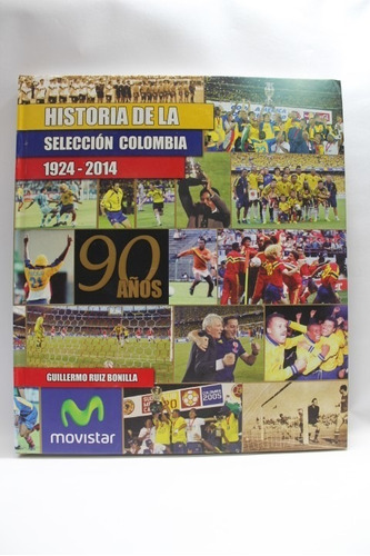 Historia  De La Seleccion Colombia 1924- 2014  Tomo 1