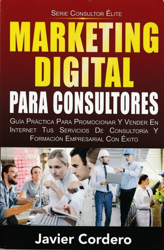Marketing Digital Para Consultores. Javier Cordero