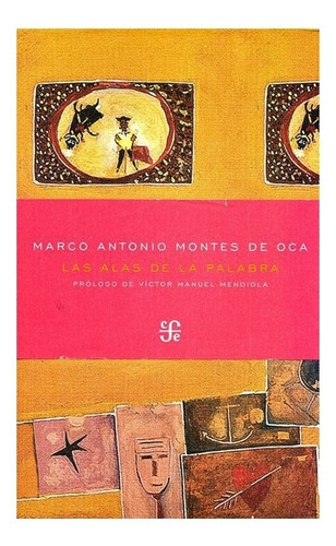 Las Alas De La Palabra, De Marco Antonio Montes De Oca., Vol. N/a. Editorial Fondo De Cultura Económica, Tapa Blanda En Español, 2010