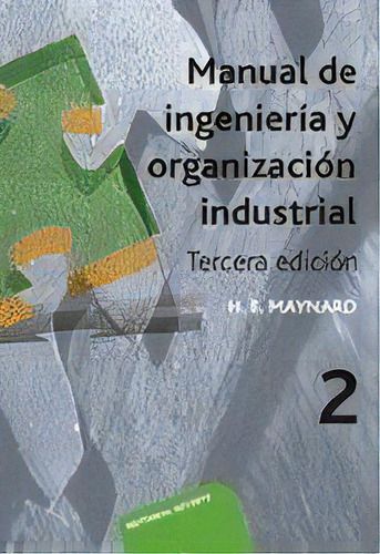 Manual De Ingenierãâa Y Organizaciãâ³n Industrial. T.2 ., De Maynard, Harold B.., Vol. 2. Editorial Editorial Reverte, Tapa Blanda, Tercera Edición En Español