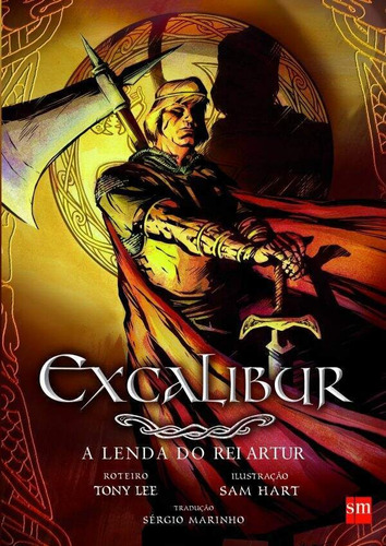 Excalibur - A Lenda Do Rei Artur - Tony Lee E Sérgio Marinho - Edições Sm