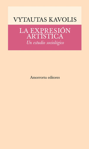 Expresion Artistica, La, De Vytautas Kavolis. Editorial Amorrortu, Edición 1 En Español