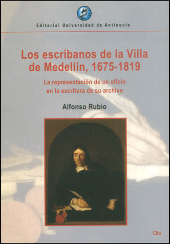 Los Escribanos De La Villa De Medellín 1675  1819 La Represe