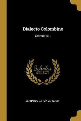 Libro Dialecto Colombino : Gram Tica... - Bernardo Garcia...