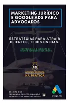 Comprar Libro: Marketing Jurídico E Google Ads Para Advogados: Para