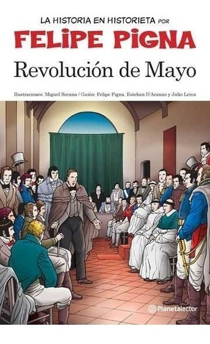 Revolucion De Mayo - La Historia En Historieta Por Felipe Pi