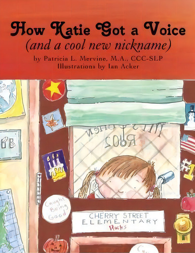How Katie Got A Voice : (and A Cool New Nickname), De M.a. Ccc-slp Patricia L. Mervine. Editorial Trafford Publishing, Tapa Blanda En Inglés