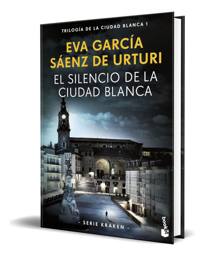 Libro El Silencio De La Ciudad Blanca [ Original ], De Eva García Sáenz De Urturi. Editorial Booket, Tapa Blanda En Español, 2023