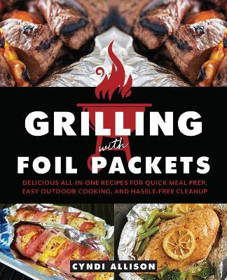 Libro Grilling With Foil Packets : Delicious All-in-one R...