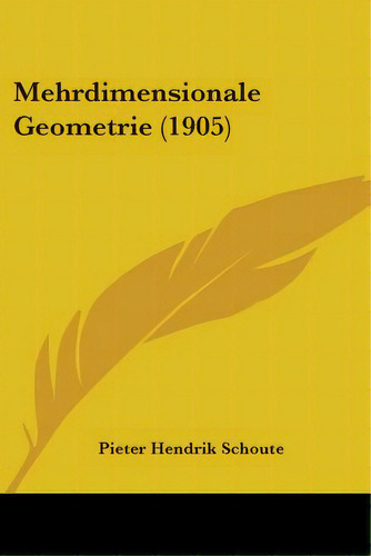 Mehrdimensionale Geometrie (1905), De Schoute, Pieter Hendrik. Editorial Kessinger Pub Llc, Tapa Blanda En Inglés