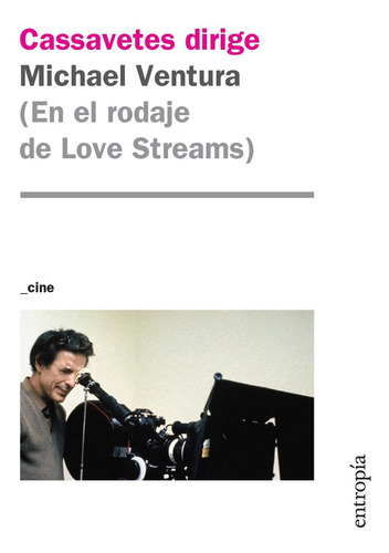 Cassavetes Dirige: En El Rodaje De Love Streams, De Ventura, Michael. Editorial Entropia, Tapa Blanda En Español, 2023