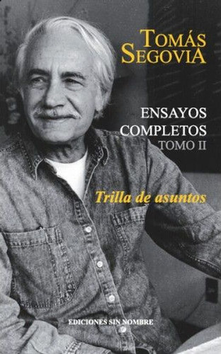 Ensayos Completos / Tomo 2. Trilla De Asuntos, De Segovia, Tomas. Editorial Ediciones Sin Nombre, Tapa Blanda, Edición 1.0 En Español, 2019