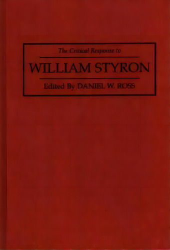The Critical Response To William Styron, De Daniel Ross. Editorial Abc Clio, Tapa Dura En Inglés