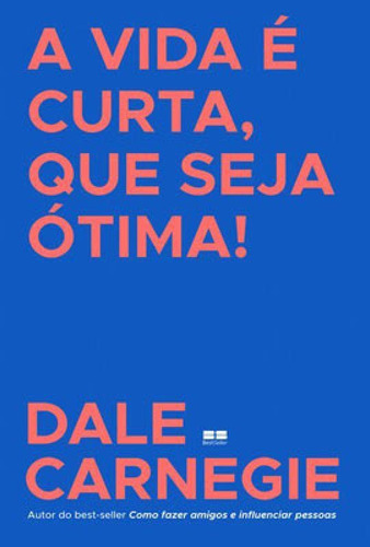 A Vida É Curta, Que Seja Ótima!, De Carnegie, Dale. Editora Bestseller, Capa Mole Em Português