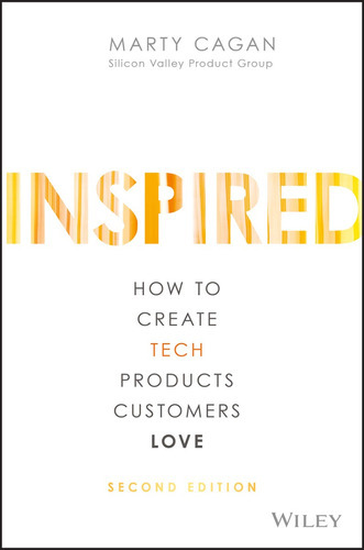 Inspired: How To Create Tech Products Customers Love, De Marty Cagan. Editorial Wiley, Tapa Dura En Inglés, 2017