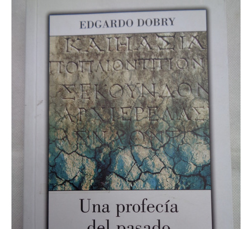 Una Profecia Del Pasado (nuevo) Edgardo Dobry °