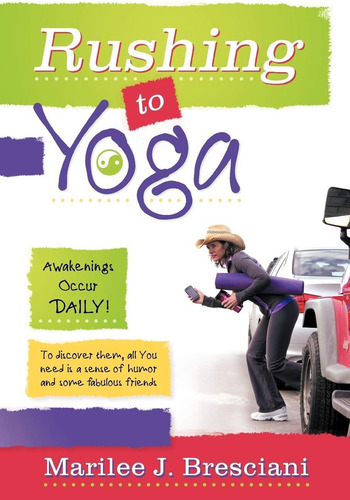 Rushing To Yoga: Awakenings Occur Daily!, De Bresciani, Marilee J.., Vol. 1. Editorial Balboa Press, Tapa Blanda En Inglés