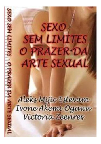 Livro Sexo Sem Limites - O Prazer Da Arte Sexual
