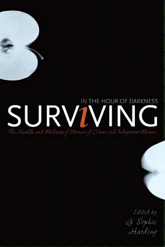 Surviving In The Hour Of Darkness: The Health And Wellness Of Women Of Colour And Indigenous Women, De Harding, G. Sophie. Editorial Univ Of Calgary Pr, Tapa Blanda En Inglés