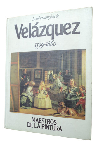 La Obra Completa De Velázquez 1599-1660 Maestros De Pintura