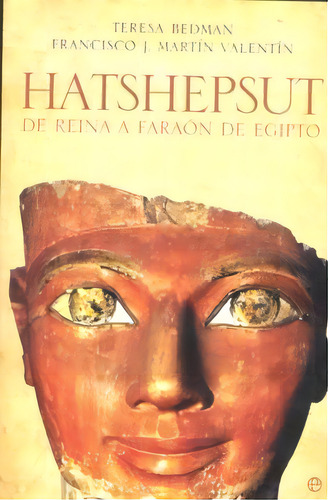 Hatshepsut: De Reina A Faraón De Egipto, De Bedman, Teresa., Vol. 1. Editorial La Esfera De Los Libros, Tapa Blanda En Español