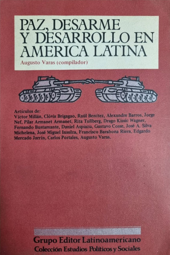 Paz, Desarme Y Desarrollo En América Latina Augusto Varas 