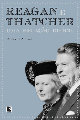 Reagan e Thatcher: Uma relação difícil: Uma relação difícil, de Aldous, Richard. Editora Record Ltda., capa mole em português, 2012