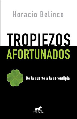 Tropiezos Afortunados - De La Suerte A La Serendipia, De Belinco, Horacio. Editorial Vergara En Español
