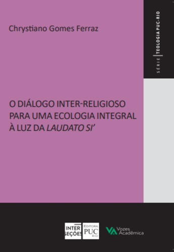 Diálogo Inter-religioso Para Uma Ecologia Integral À Luz Da Laudato Si', De Chrystiano Gomes Ferraz. Editorial Vozes, Capa Mole Em Português, 2021