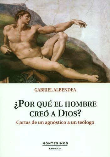 Libro Por Qué El Hombre Creó A Dios? Cartas De Un Agnóstico