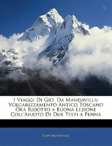 I Viaggi Di Gio. Da Mandavilla: Volgarizzamento Antico Toscano Ora Ridotto A Buona Lezione Coll'a..., De Mandeville, John. Editorial Nabu Pr, Tapa Blanda En Inglés