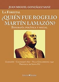 La Forestal¿quien Fue Rogelio Martin Lamazon? - Juan Miguel 