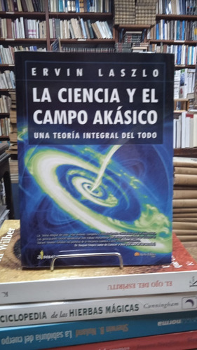 La Ciencia Y El Campo Akasico - Ervin Laszlo