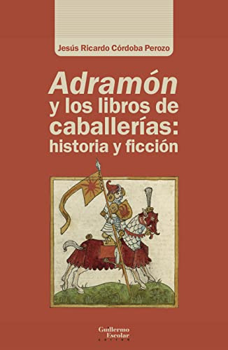 Libro Adramón Y Los Libros De Caballerías: Historia Y Ficció