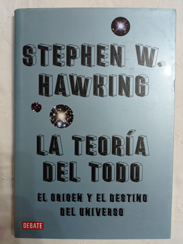 Stephen Hawking La Teoría Del Todo El Origen Y El Destino De