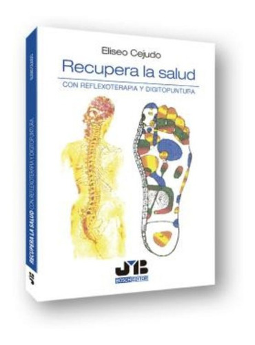 Recupera La Salud : Con Reflexoterapia Y Dígitopuntura