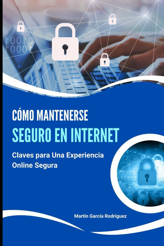 Libro: Cómo Mantenerse Seguro En Internet: Claves Para Una E