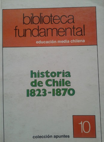 Historia De Chile 1823  -   1870 / Col. Apuntes 10