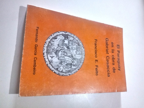 Libro El Paraguay En La Obra De Gabriel Casaccia -f.felto