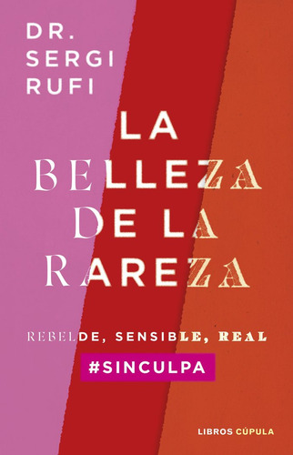 La Belleza De La Rareza: Rebelde, Sensible, Real, De Sergi Rufi., Vol. 1. Editorial Libros Cupula, Tapa Blanda En Español
