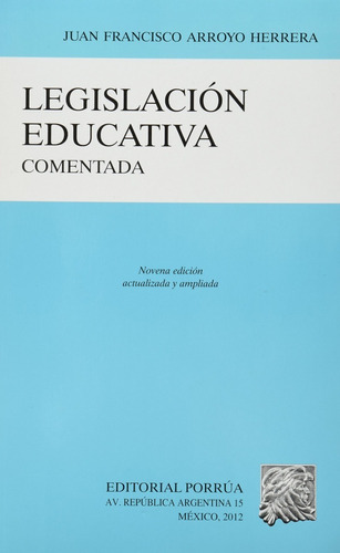 Legislación Educativa Comentada Juan Francisco Arroyo Herr