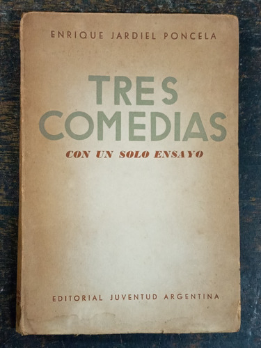 Tres Comedias Con Un Solo Ensayo * Enrique J. Poncela * 1946