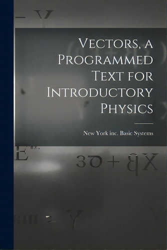 Vectors, A Programmed Text For Introductory Physics, De Basic Systems, Inc New York. Editorial Hassell Street Pr, Tapa Blanda En Inglés