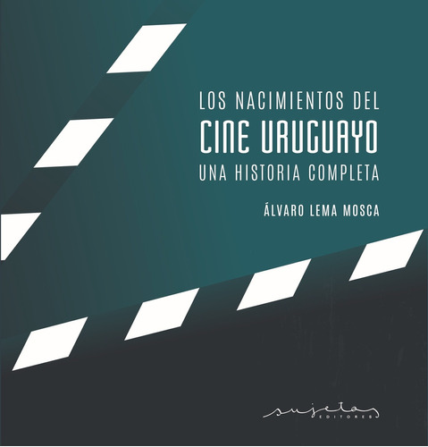 Los Nacimientos Del Cine Uruguayo. Una Historia Completa - A