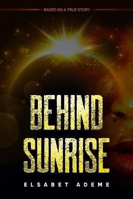Libro Behind Sunrise : Based On A True Story - Elsabet Al...