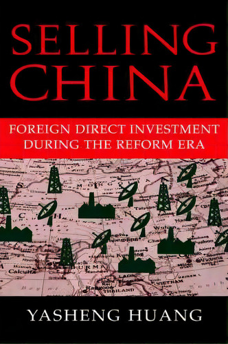 Cambridge Modern China Series: Selling China: Foreign Direct Investment During The Reform Era, De Yasheng Huang. Editorial Cambridge University Press, Tapa Dura En Inglés