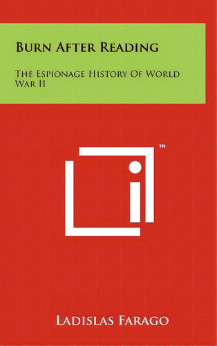 Burn After Reading: The Espionage History Of World War Ii, De Farago, Ladislas. Editorial Literary Licensing Llc, Tapa Dura En Inglés