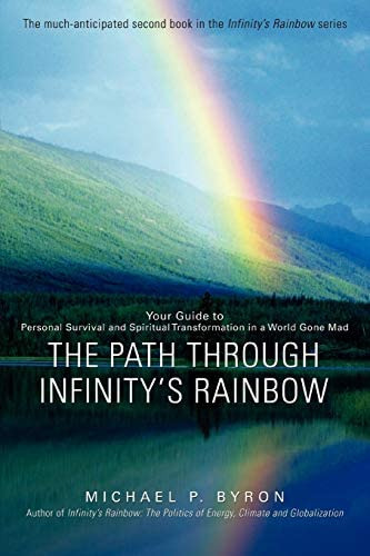 The Path Through Infinityøs Rainbow: Your Guide To Personal Survival And Spiritual Transformation In A World Gone Mad, De Byron, Michael. Editorial Iuniverse, Tapa Blanda En Inglés