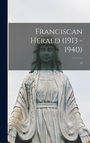 Franciscan Herald (1913 - 1940); 10, De Anonymous. Editorial Legare Street Pr, Tapa Dura En Inglés